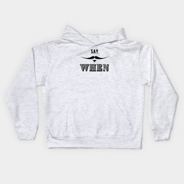 Say When Design Kids Hoodie by Tacocat and Friends